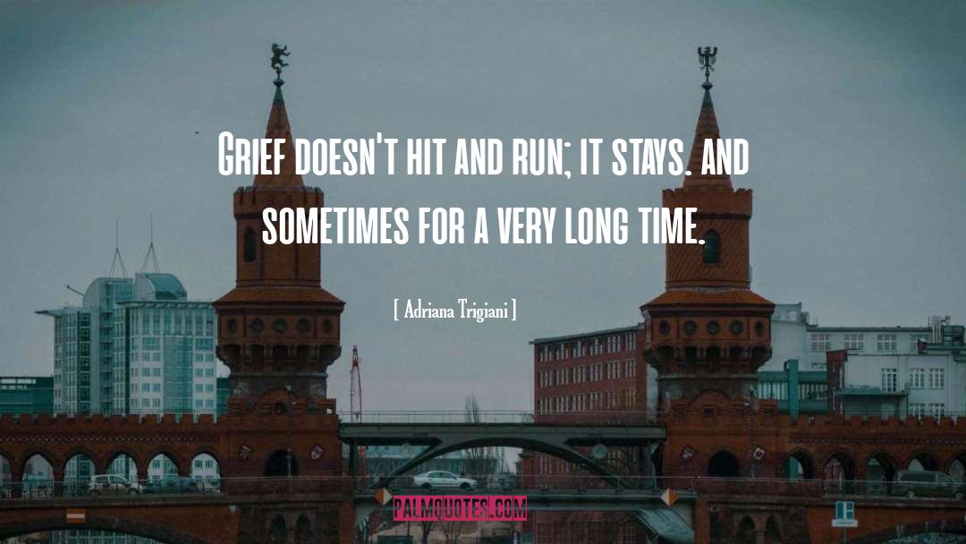 Adriana Trigiani Quotes: Grief doesn't hit and run;