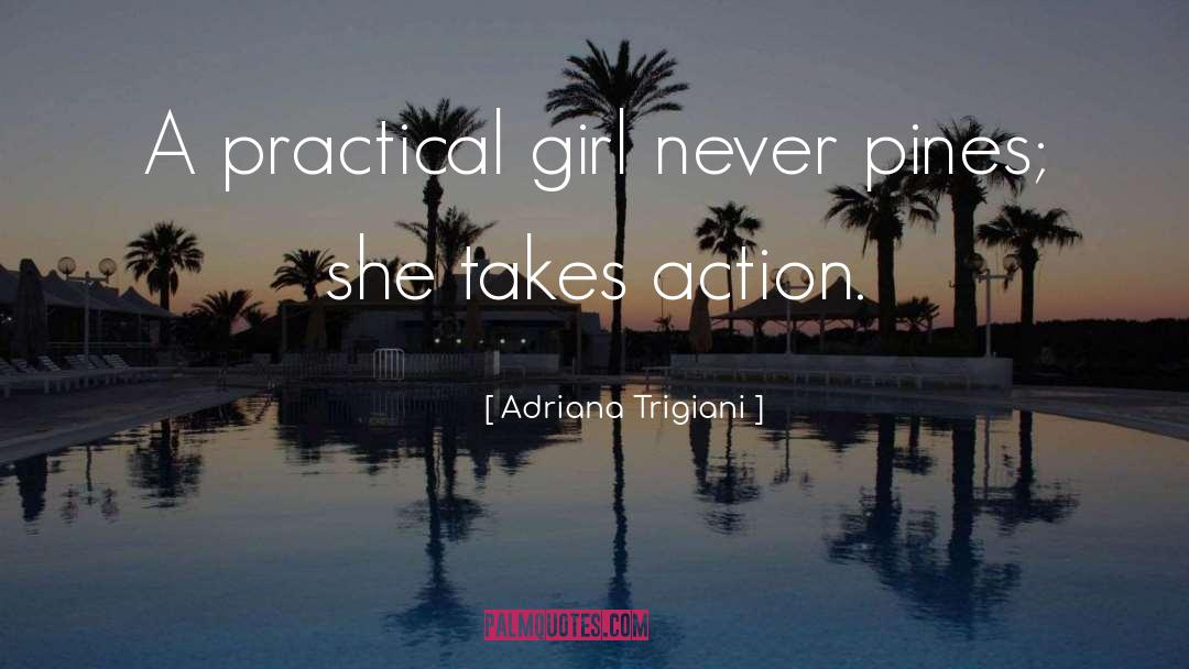 Adriana Trigiani Quotes: A practical girl never pines;