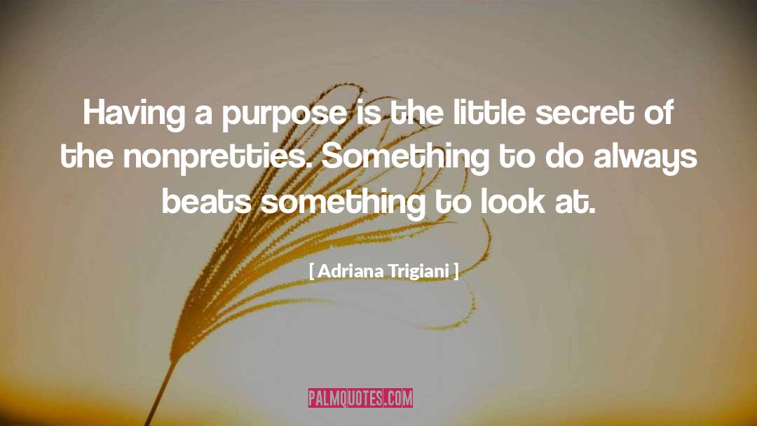 Adriana Trigiani Quotes: Having a purpose is the