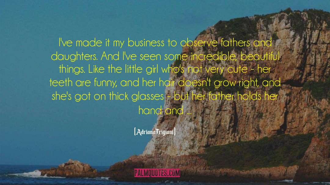 Adriana Trigiani Quotes: I've made it my business