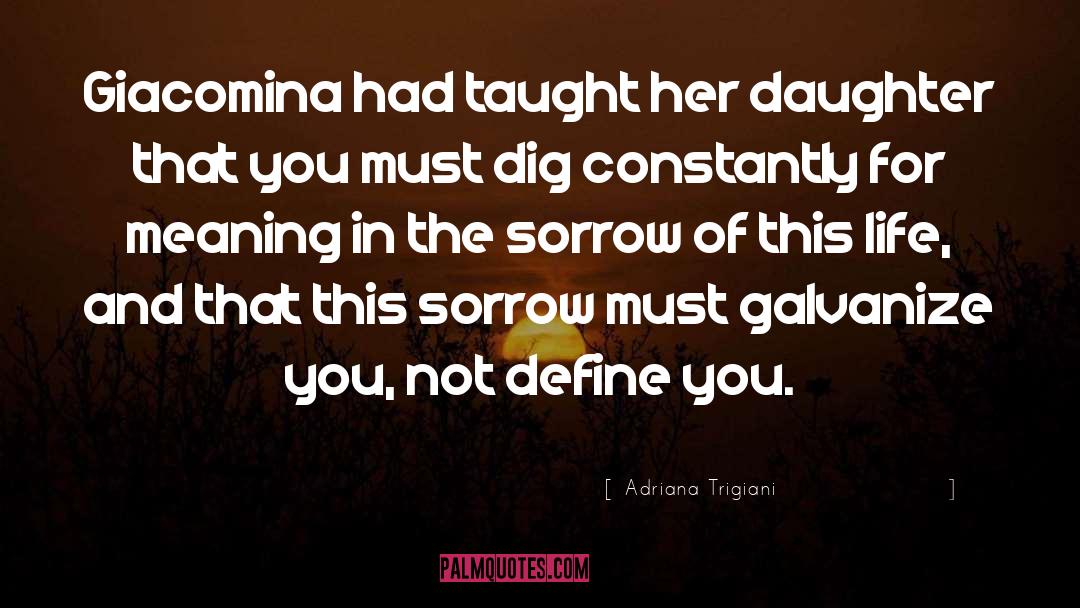 Adriana Trigiani Quotes: Giacomina had taught her daughter