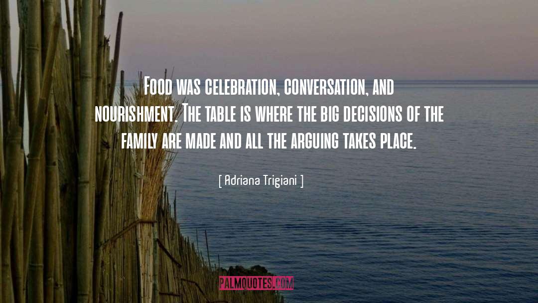 Adriana Trigiani Quotes: Food was celebration, conversation, and