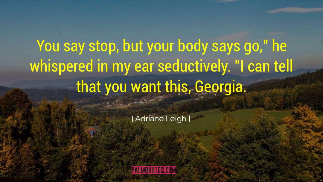 Adriane Leigh Quotes: You say stop, but your