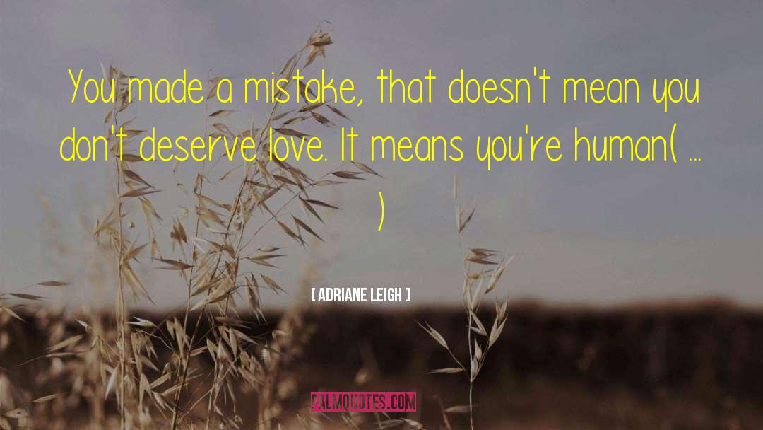 Adriane Leigh Quotes: You made a mistake, that