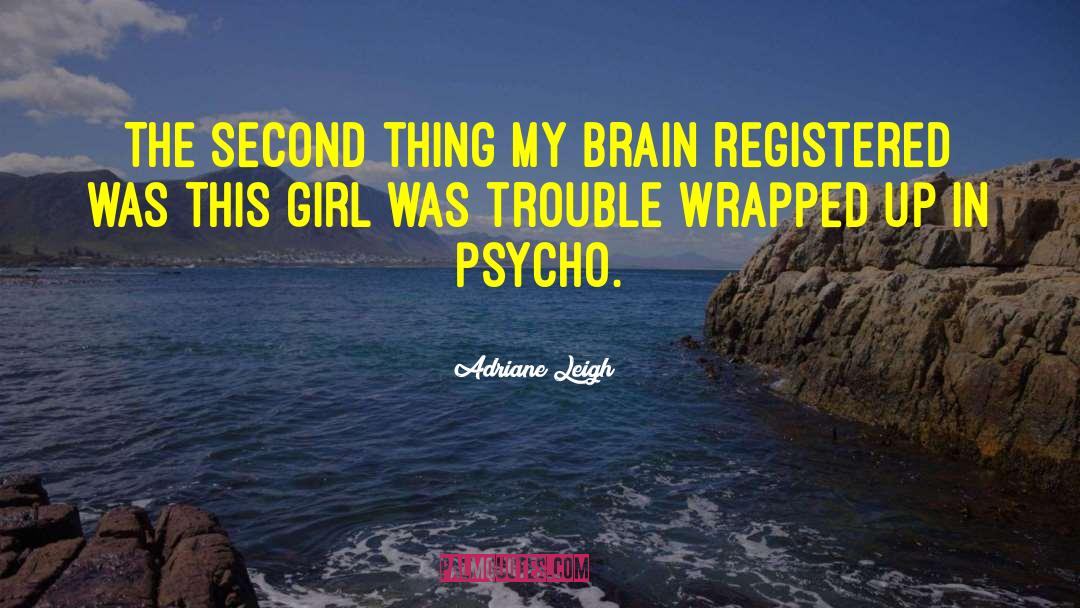 Adriane Leigh Quotes: The second thing my brain