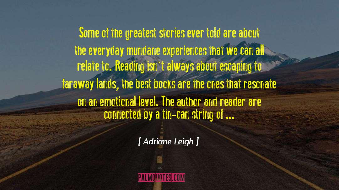 Adriane Leigh Quotes: Some of the greatest stories