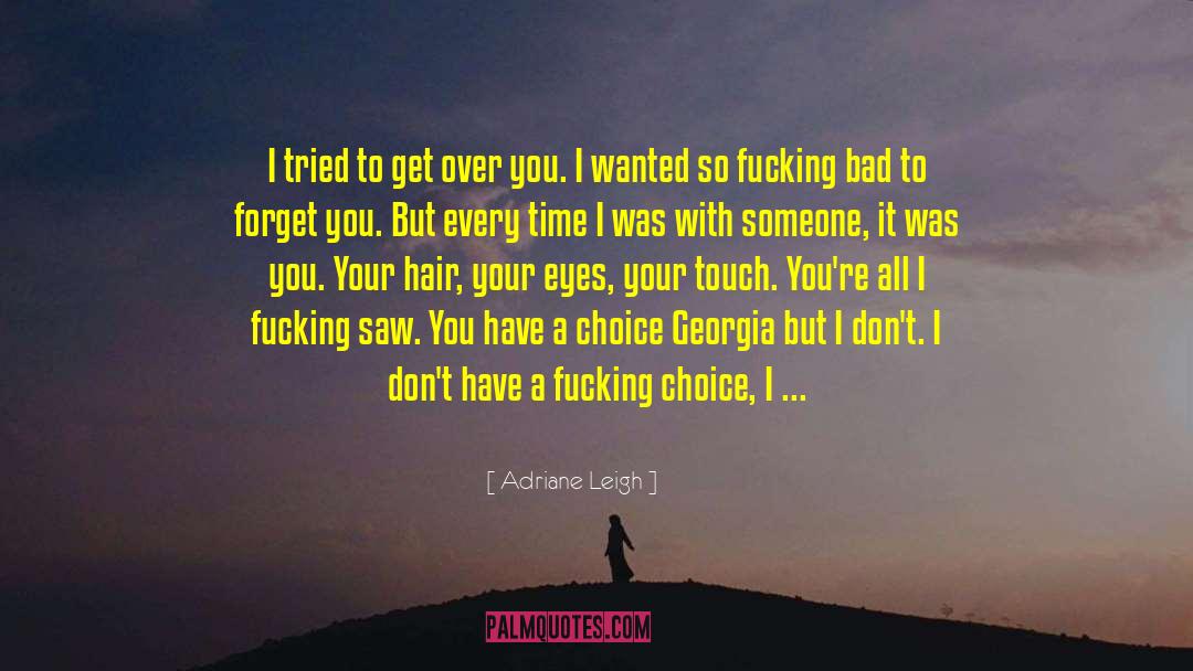 Adriane Leigh Quotes: I tried to get over