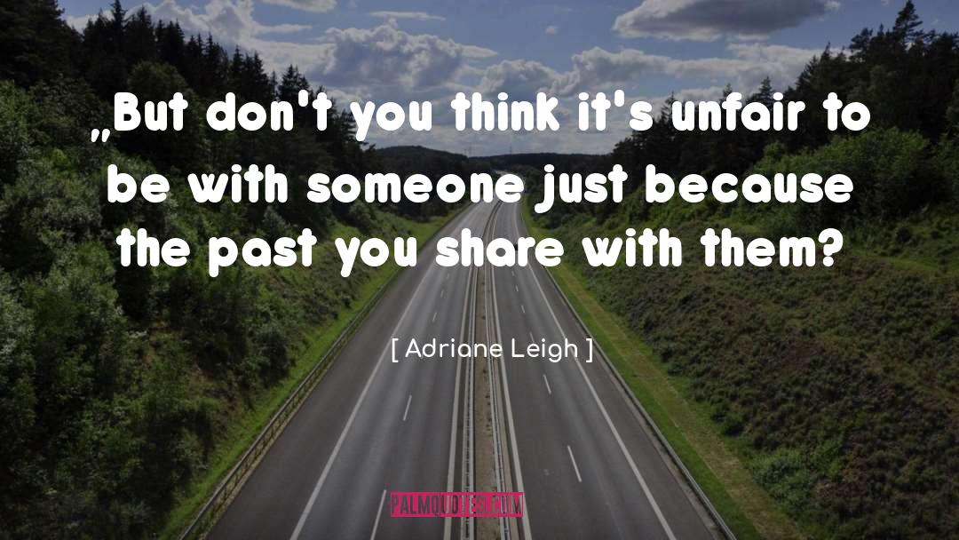 Adriane Leigh Quotes: „But don't you think it's