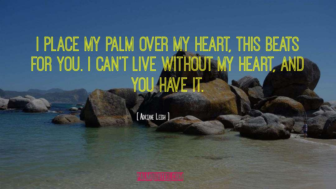 Adriane Leigh Quotes: I place my palm over