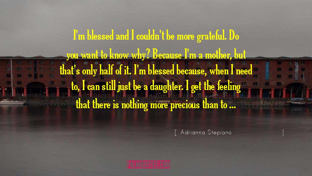 Adrianna Stepiano Quotes: I'm blessed and I couldn't