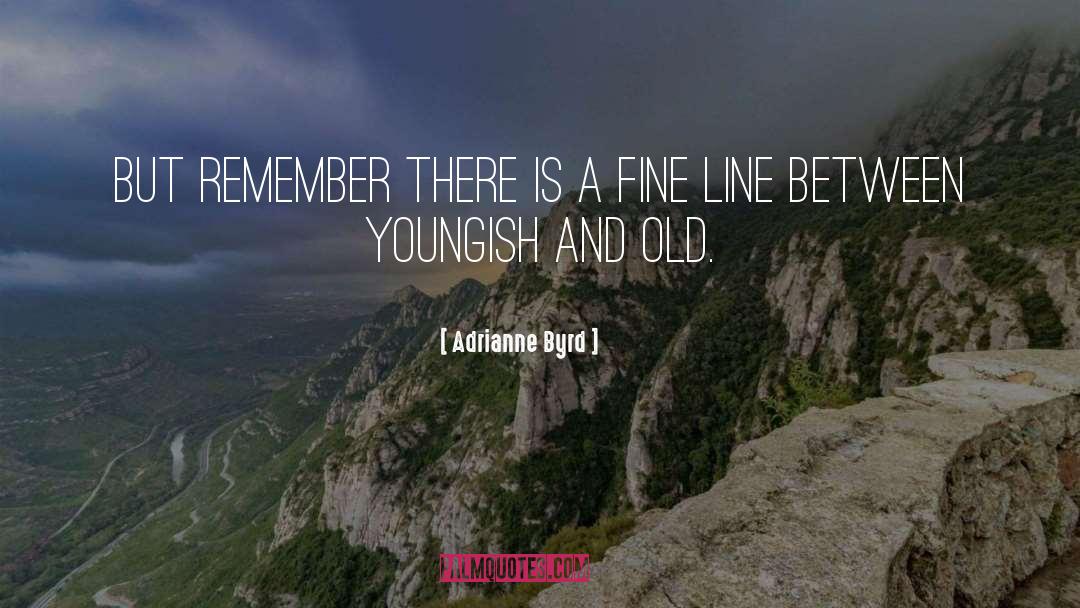 Adrianne Byrd Quotes: but remember there is a