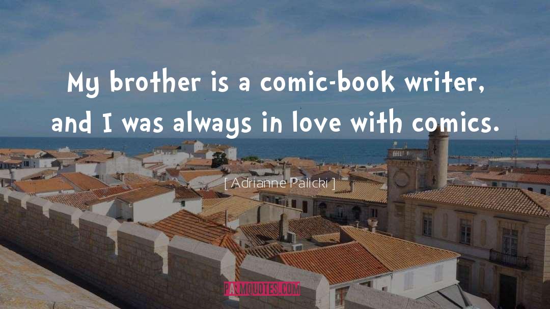 Adrianne Palicki Quotes: My brother is a comic-book