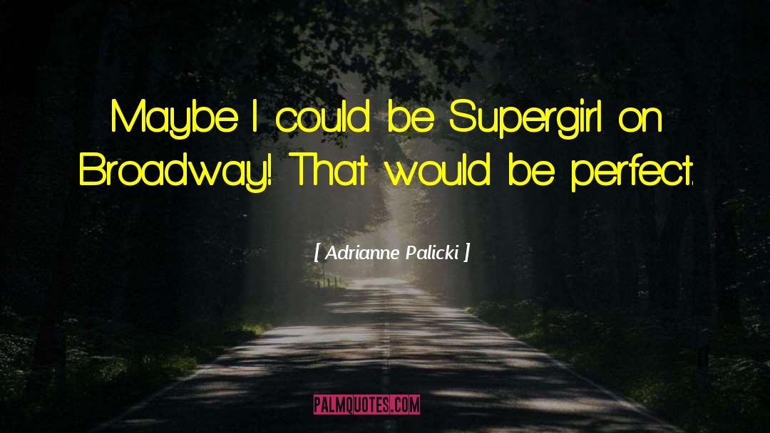 Adrianne Palicki Quotes: Maybe I could be Supergirl