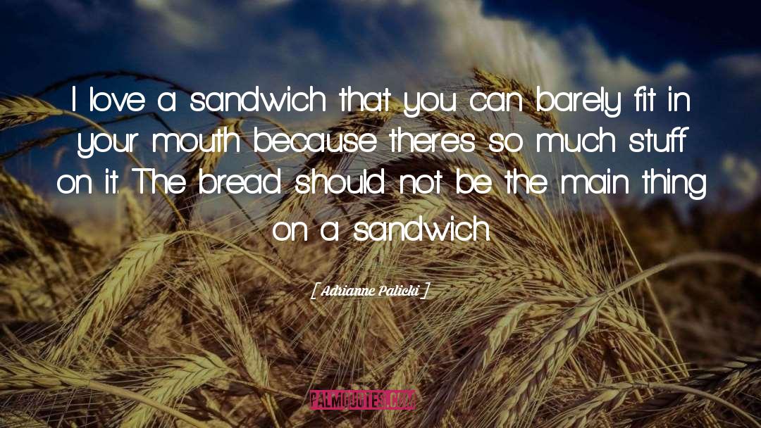 Adrianne Palicki Quotes: I love a sandwich that