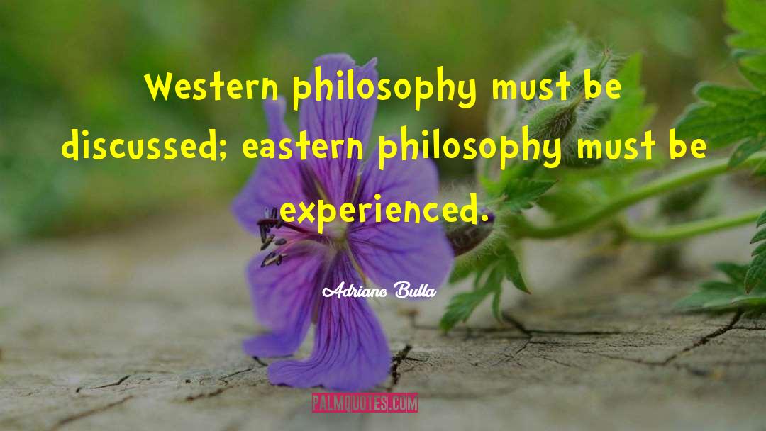 Adriano Bulla Quotes: Western philosophy must be discussed;