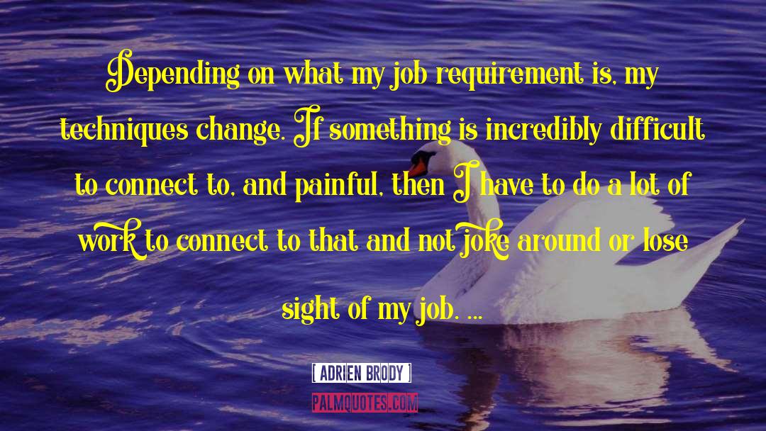 Adrien Brody Quotes: Depending on what my job