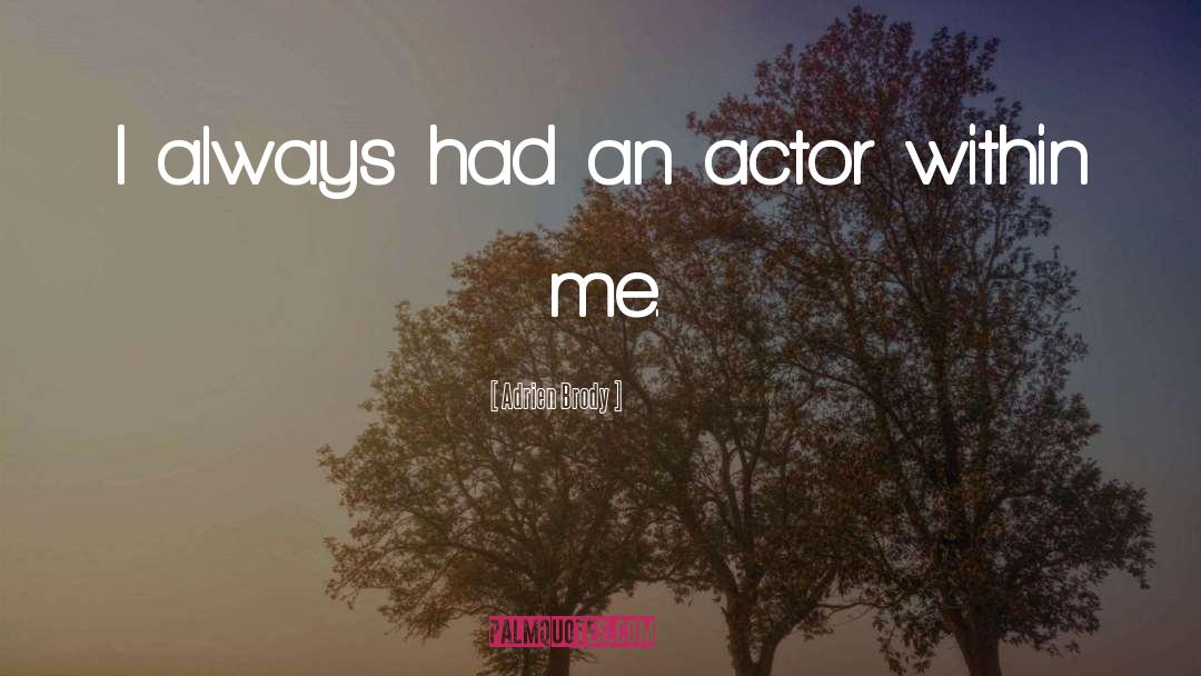 Adrien Brody Quotes: I always had an actor