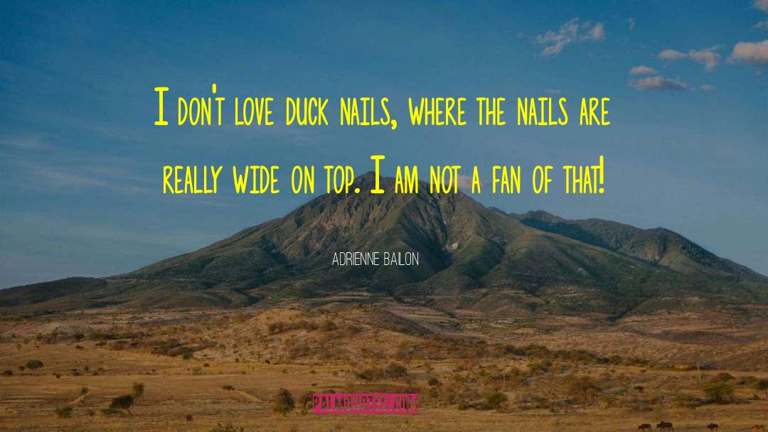 Adrienne Bailon Quotes: I don't love duck nails,