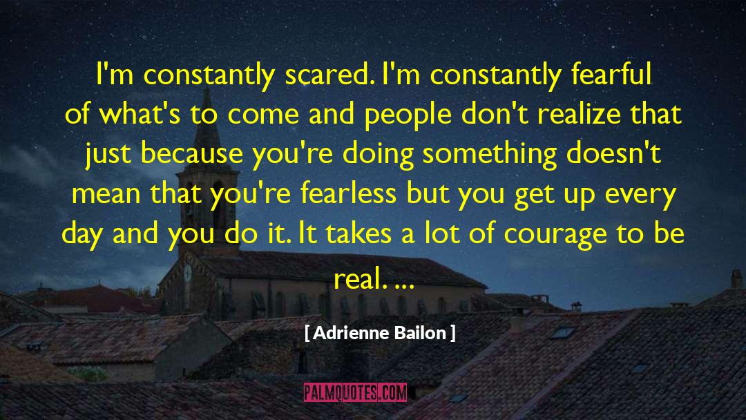 Adrienne Bailon Quotes: I'm constantly scared. I'm constantly