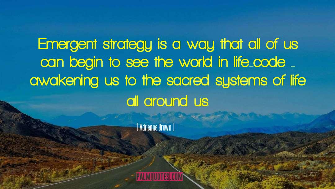 Adrienne Brown Quotes: Emergent strategy is a way