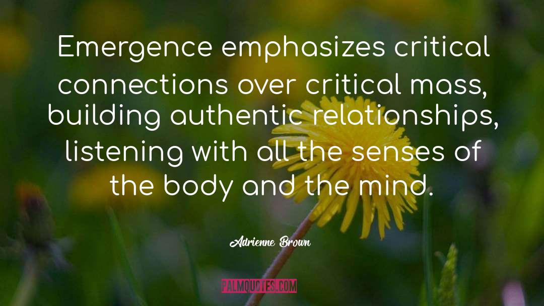Adrienne Brown Quotes: Emergence emphasizes critical connections over
