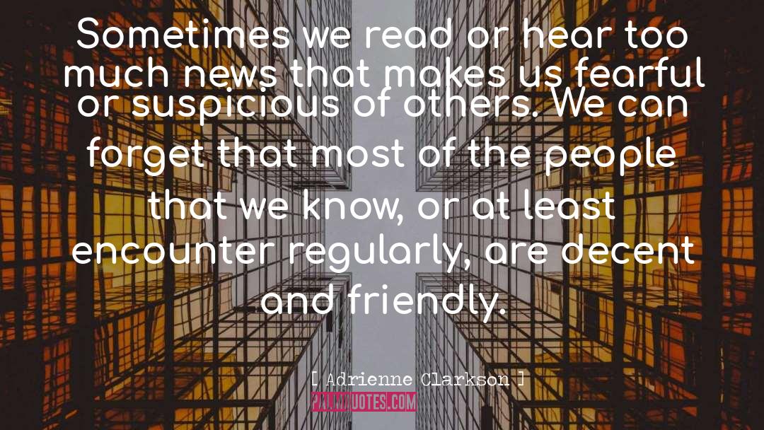Adrienne Clarkson Quotes: Sometimes we read or hear