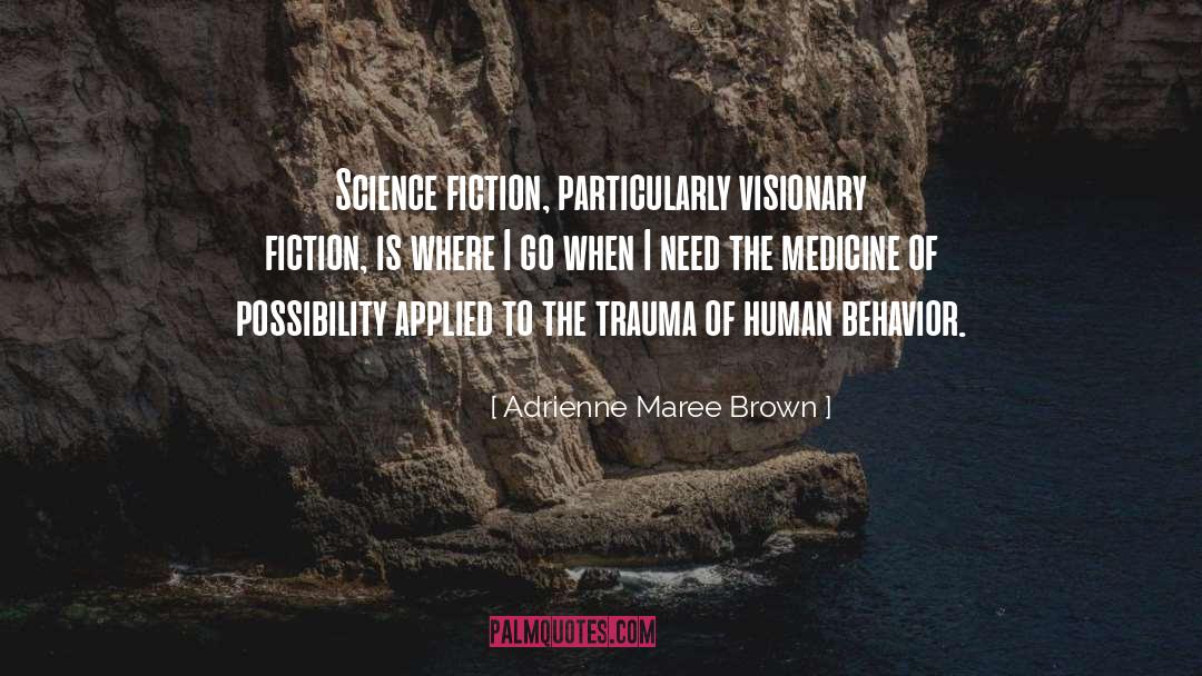 Adrienne Maree Brown Quotes: Science fiction, particularly visionary fiction,