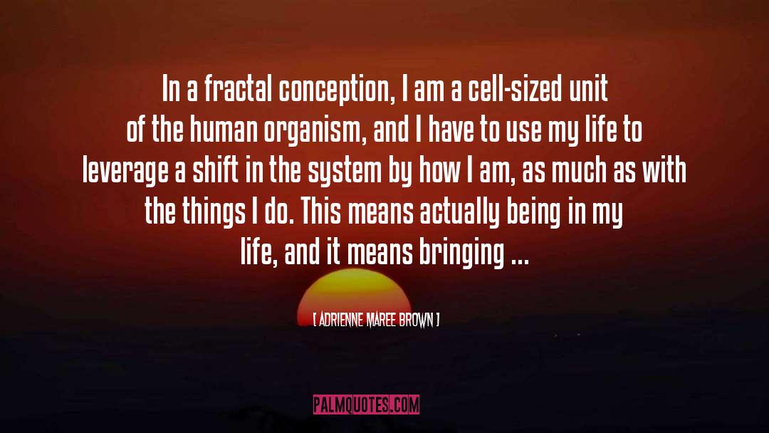 Adrienne Maree Brown Quotes: In a fractal conception, I