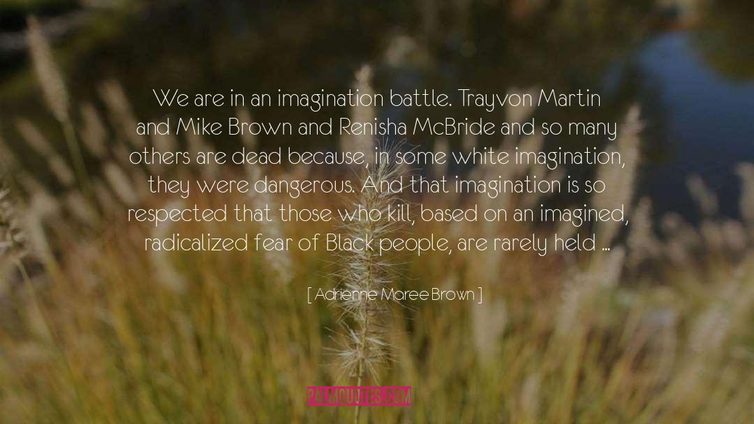 Adrienne Maree Brown Quotes: We are in an imagination