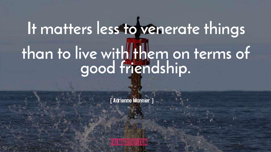 Adrienne Monnier Quotes: It matters less to venerate