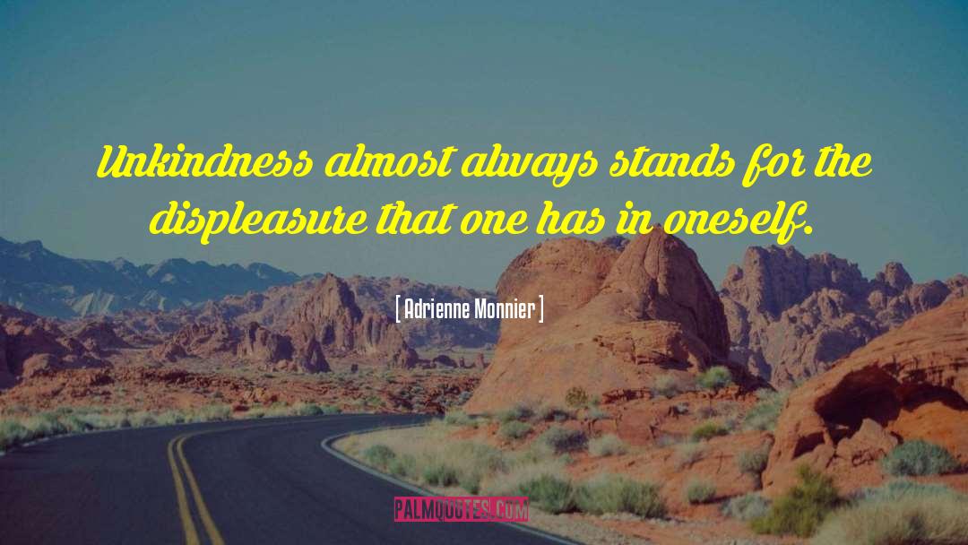 Adrienne Monnier Quotes: Unkindness almost always stands for