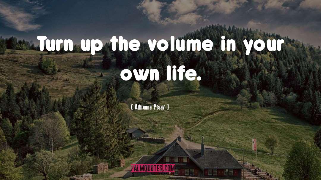 Adrienne Posey Quotes: Turn up the volume in