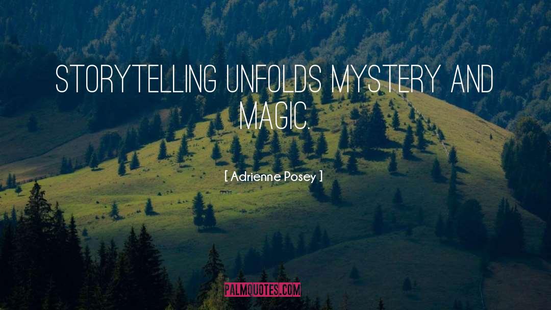 Adrienne Posey Quotes: Storytelling unfolds mystery and magic.