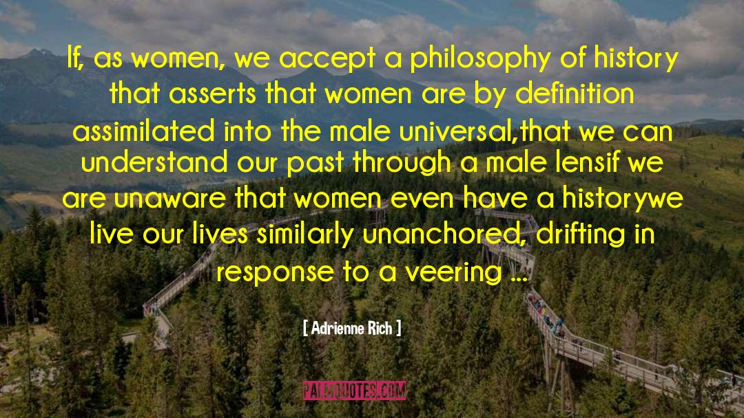 Adrienne Rich Quotes: If, as women, we accept