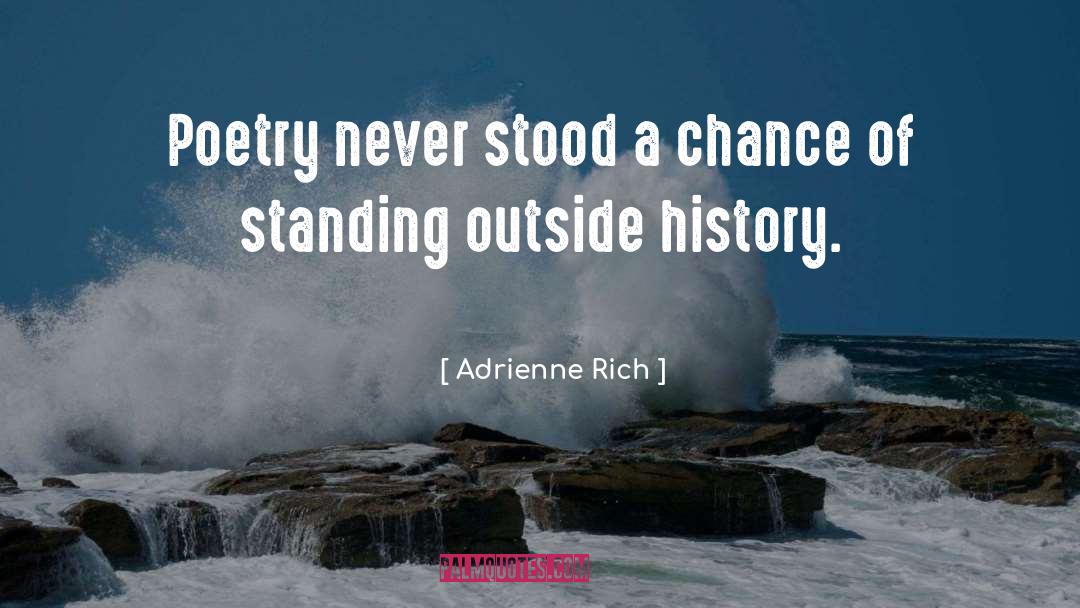 Adrienne Rich Quotes: Poetry never stood a chance