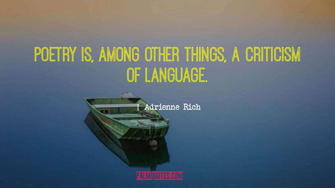 Adrienne Rich Quotes: Poetry is, among other things,