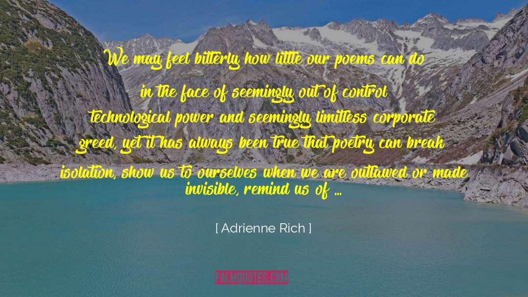 Adrienne Rich Quotes: We may feel bitterly how