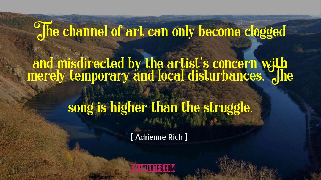 Adrienne Rich Quotes: The channel of art can