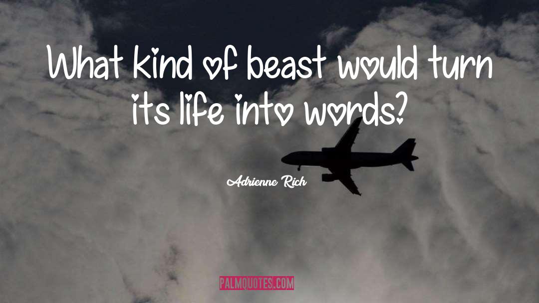 Adrienne Rich Quotes: What kind of beast would