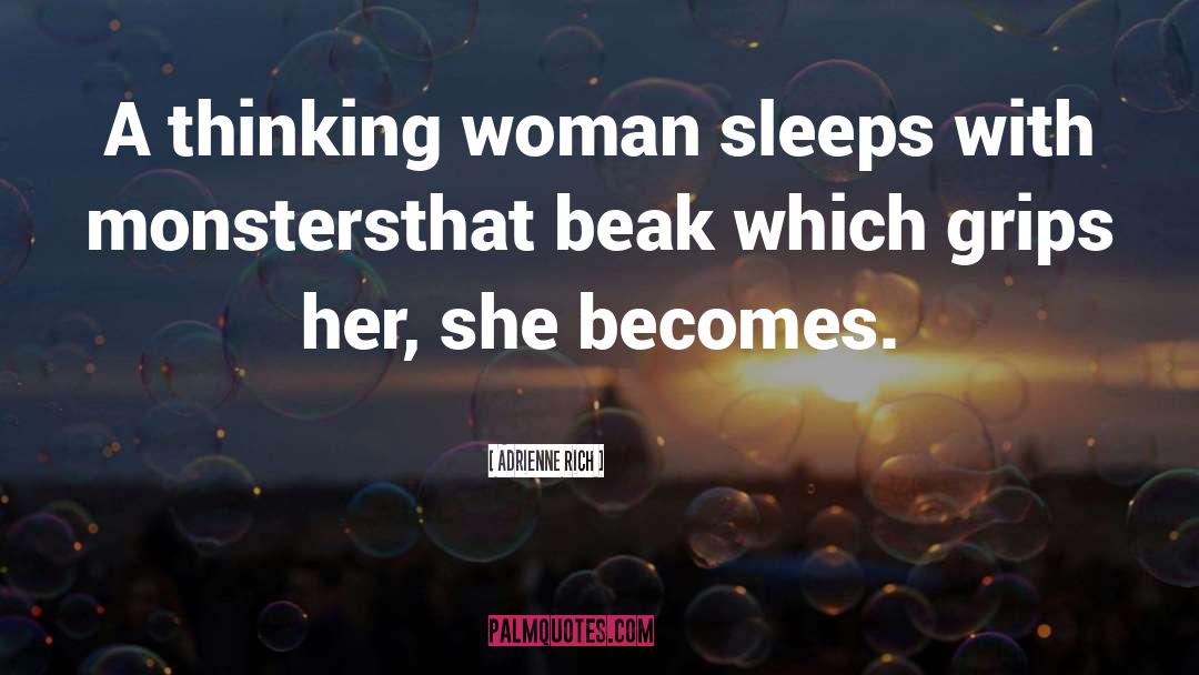 Adrienne Rich Quotes: A thinking woman sleeps with