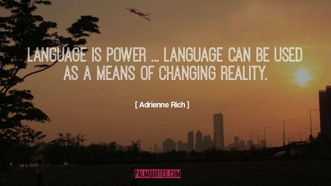 Adrienne Rich Quotes: Language is power ... Language