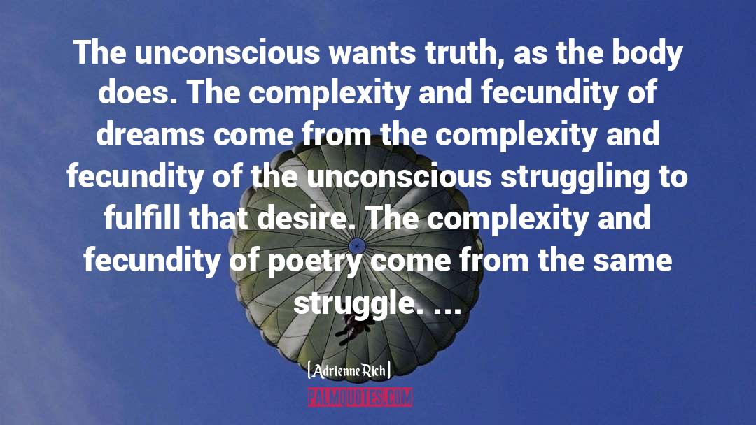 Adrienne Rich Quotes: The unconscious wants truth, as