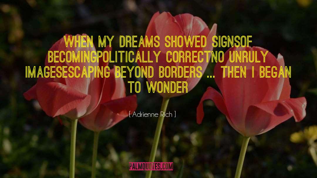 Adrienne Rich Quotes: When my dreams showed signs<br>of