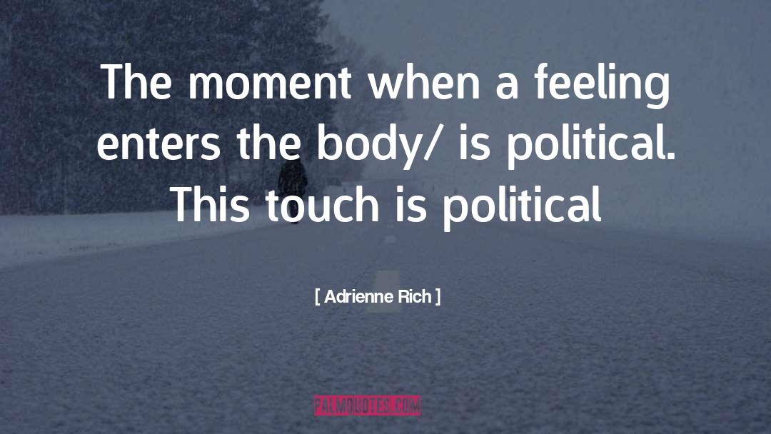 Adrienne Rich Quotes: The moment when a feeling