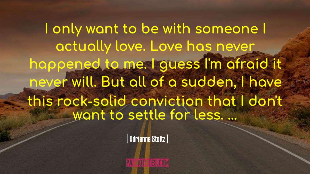 Adrienne Stoltz Quotes: I only want to be