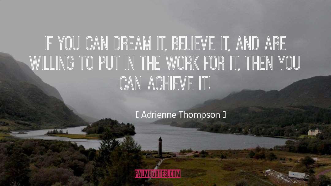 Adrienne Thompson Quotes: If you can dream it,