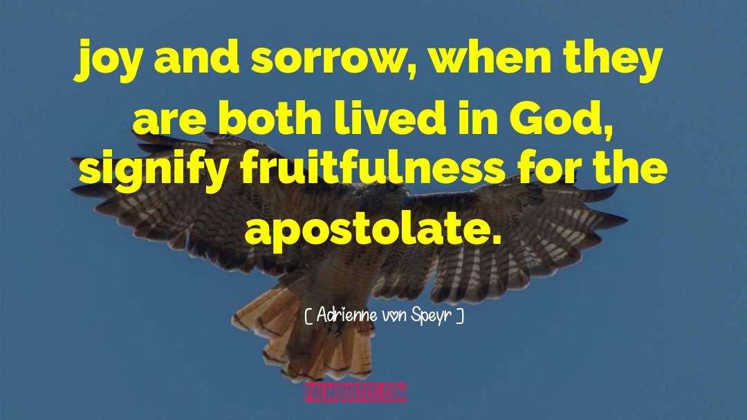 Adrienne Von Speyr Quotes: joy and sorrow, when they