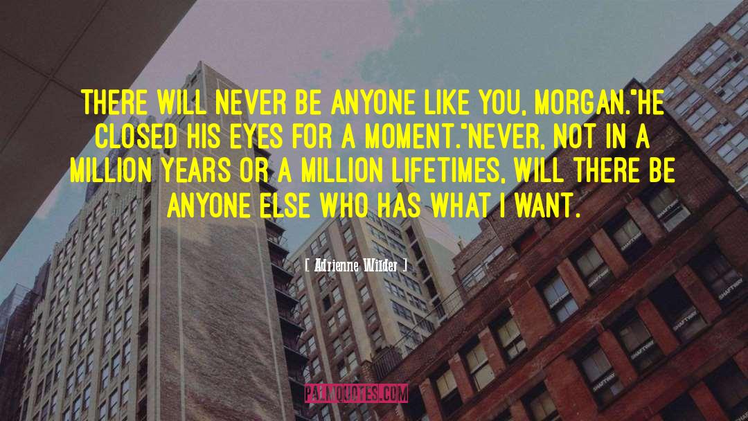 Adrienne Wilder Quotes: There will never be anyone