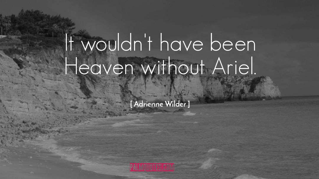 Adrienne Wilder Quotes: It wouldn't have been Heaven