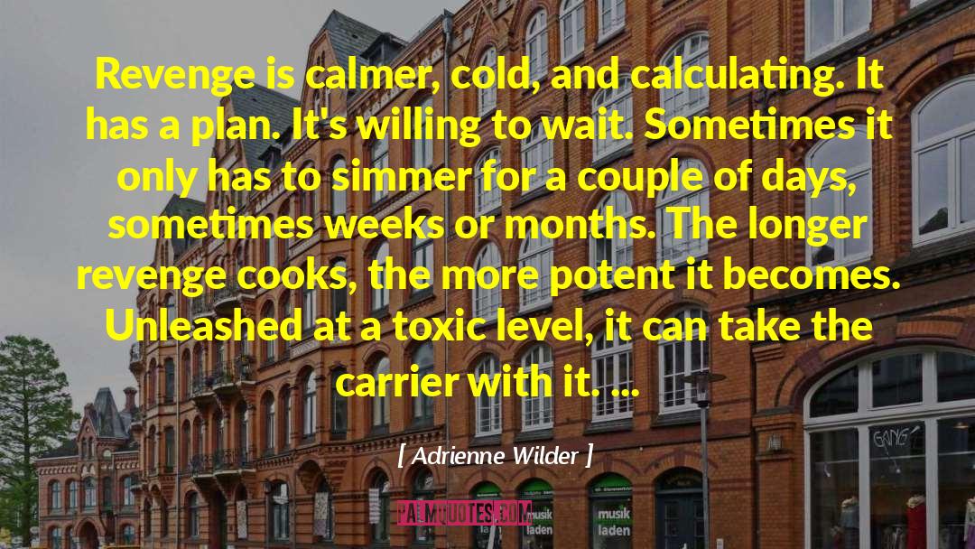 Adrienne Wilder Quotes: Revenge is calmer, cold, and
